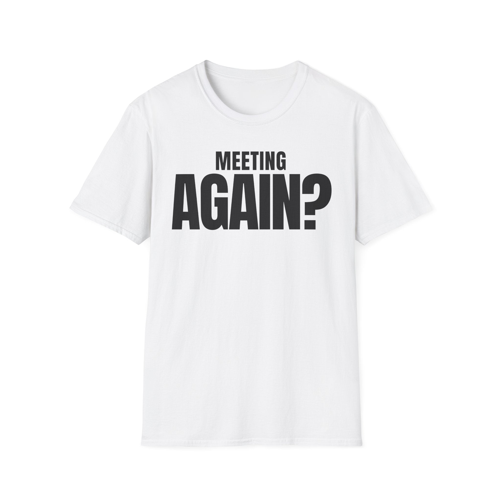 MEETING AGAIN? T-SHIRT