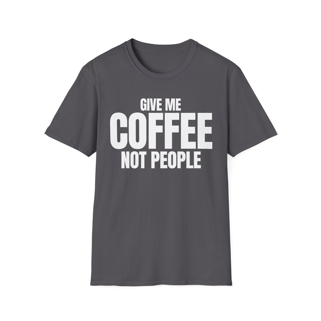 GIVE ME COFFEE NOT PEOPLE T-SHIRT