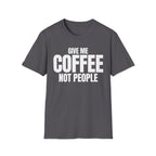 GIVE ME COFFEE NOT PEOPLE T-SHIRT