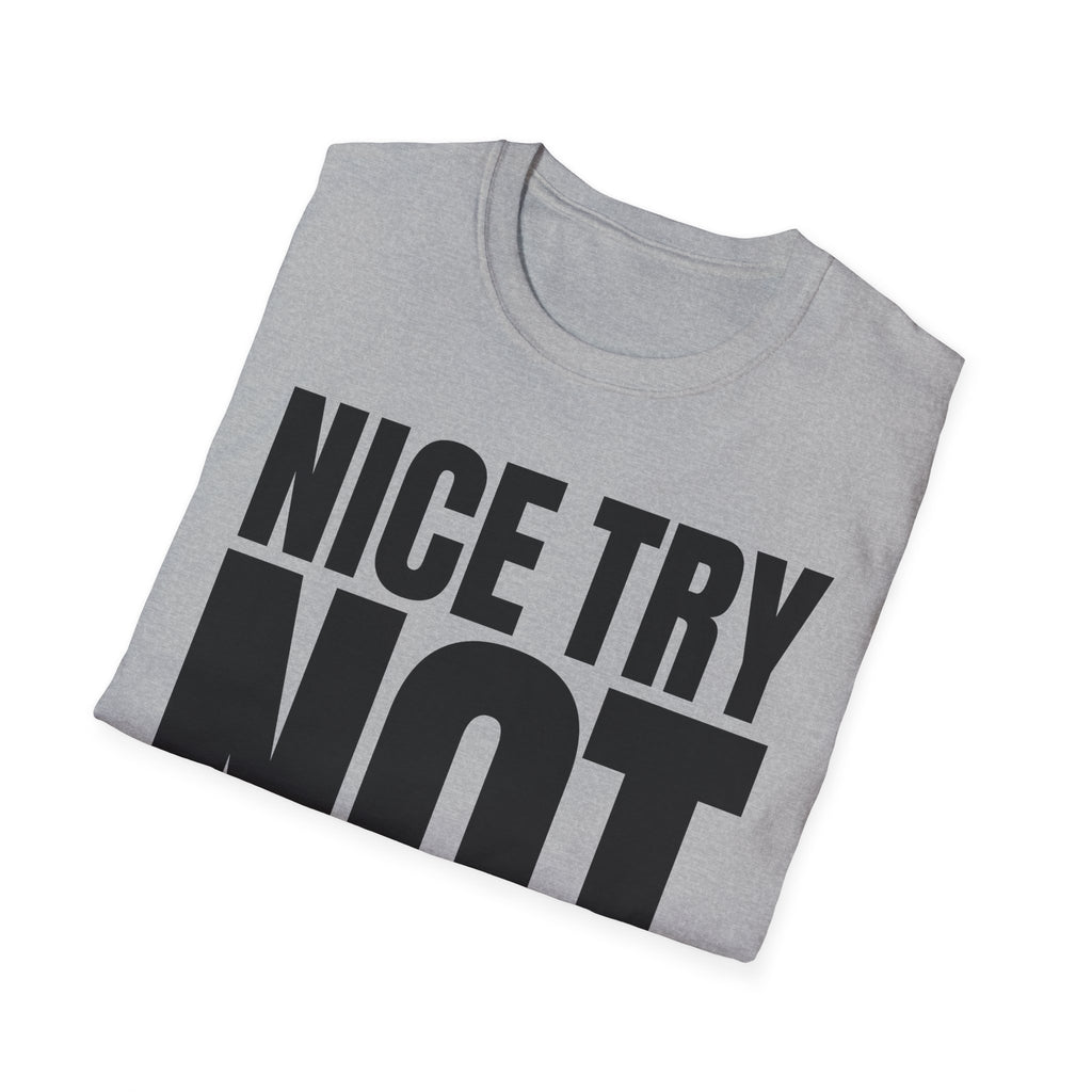 NICE TRY NOT T-SHIRT