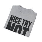 NICE TRY NOT T-SHIRT