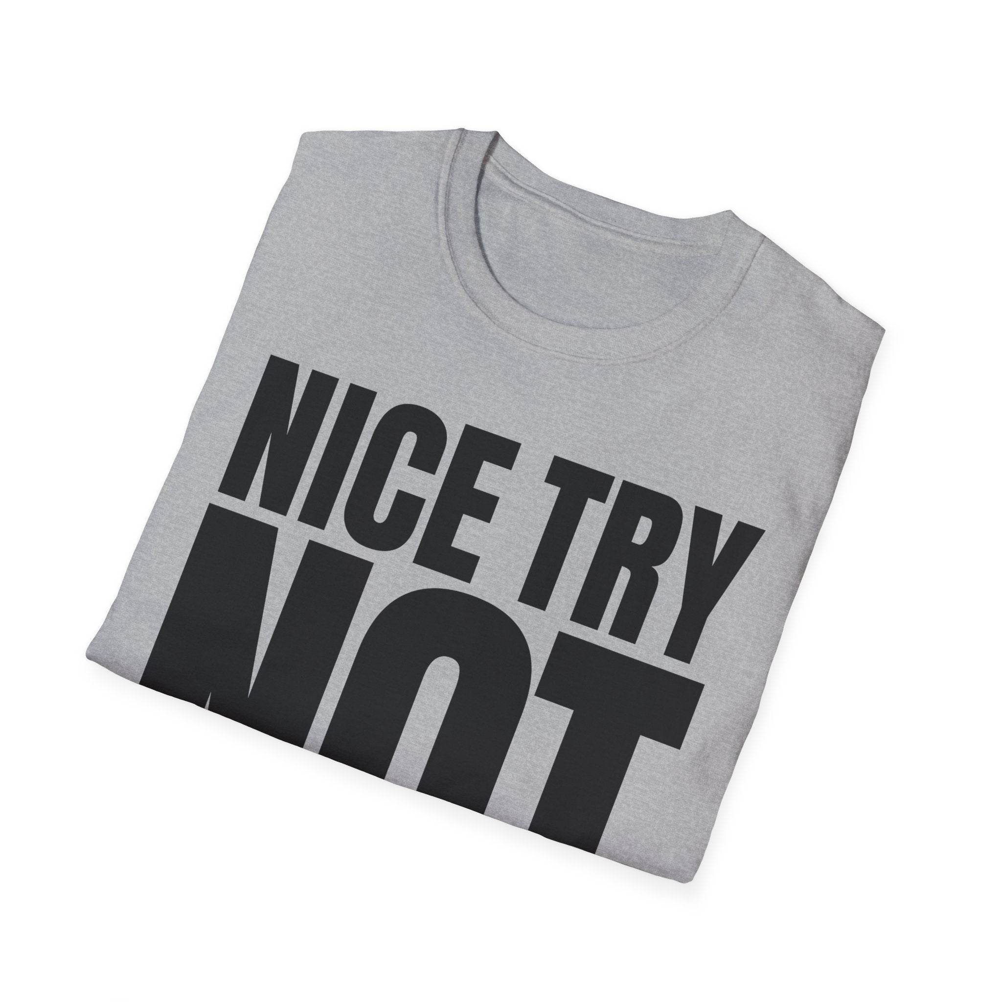 NICE TRY NOT T-SHIRT