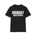 MONDAY (NEED COFFEE) T-SHIRT