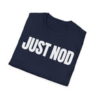 JUST NOD PRETEND YOU UNDERSTAND T-SHIRT