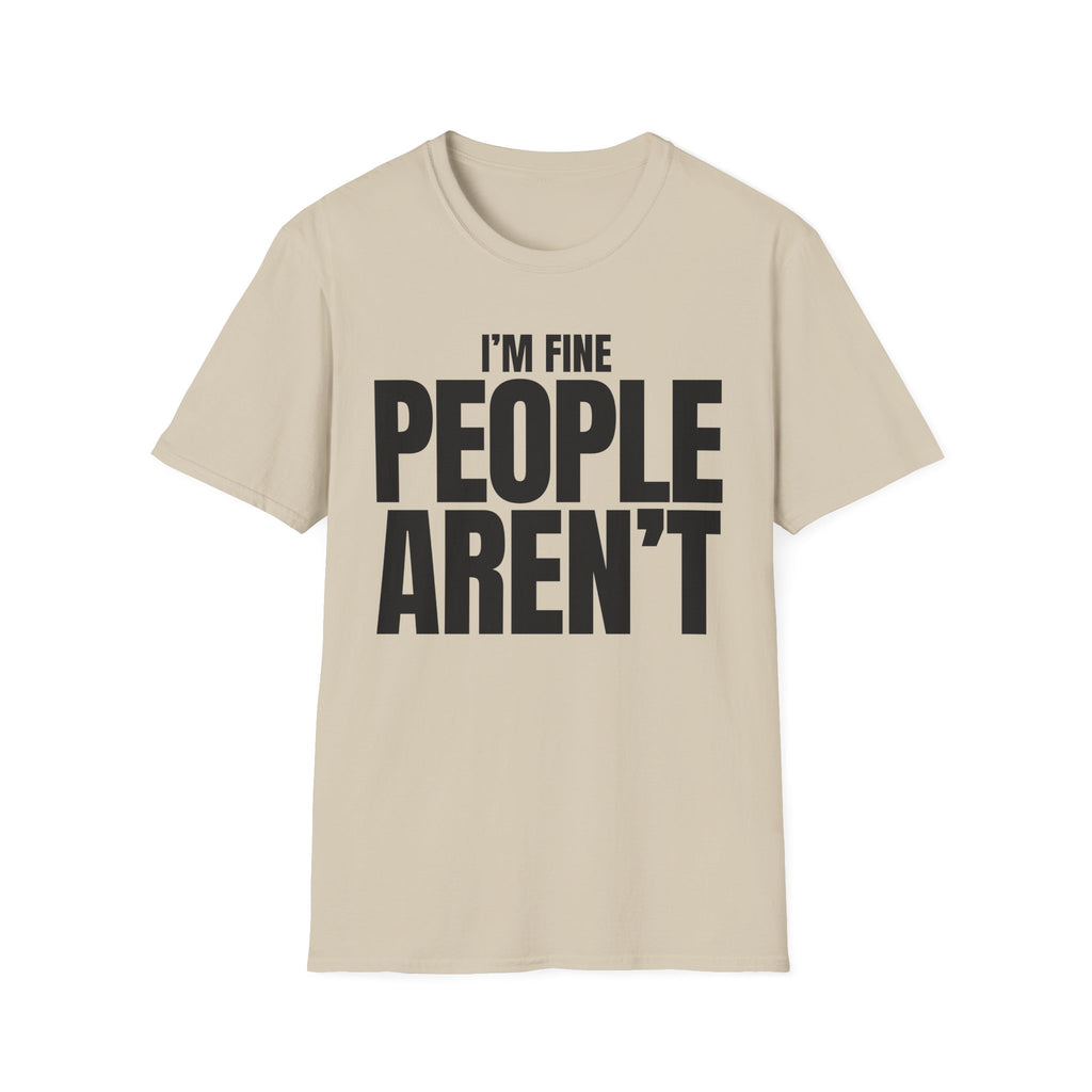 I'M FINE PEOPLE AREN'T T-SHIRT