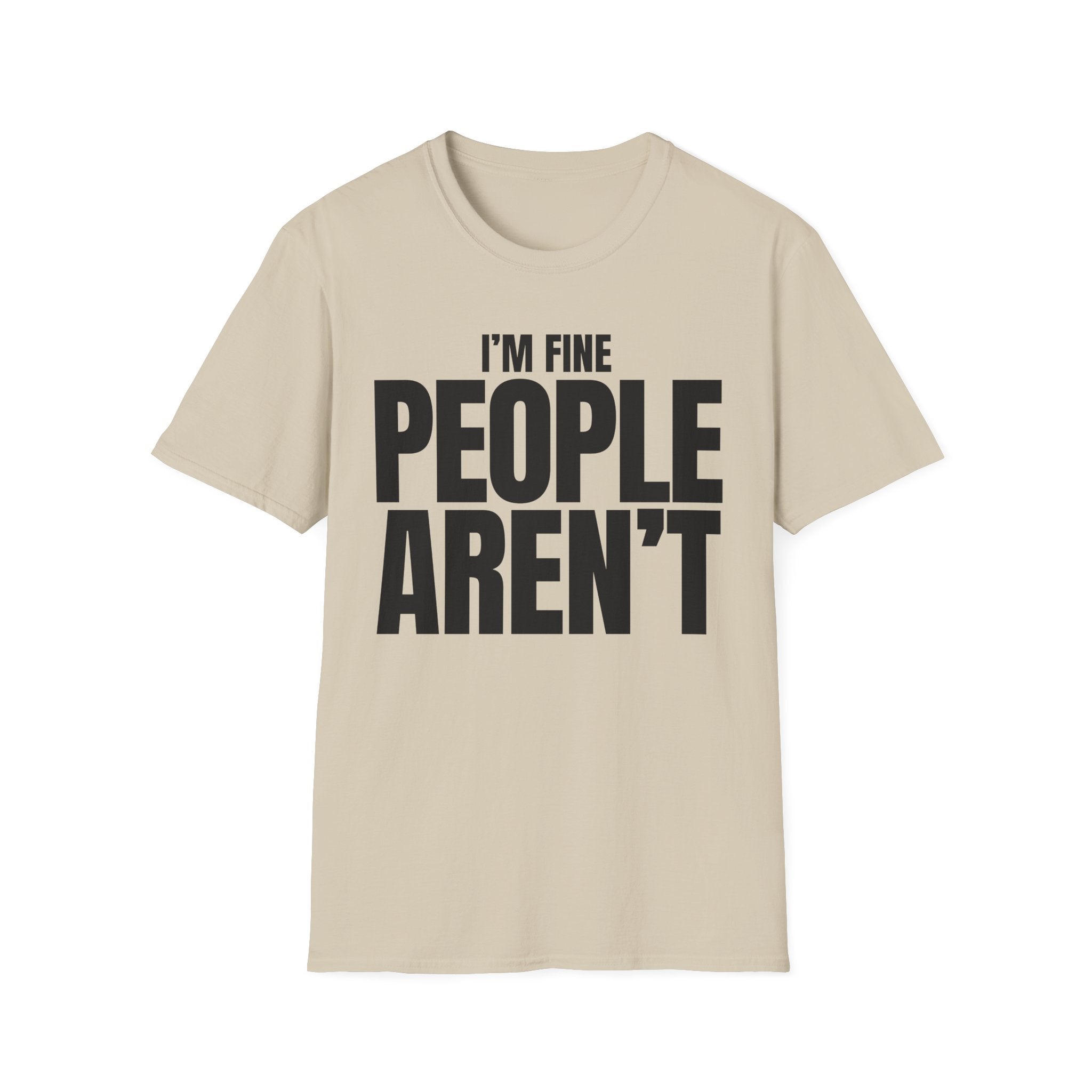 I'M FINE PEOPLE AREN'T T-SHIRT