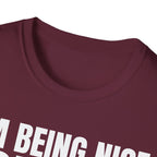 I'M BEING NICE FOR NOW 2 T-SHIRT