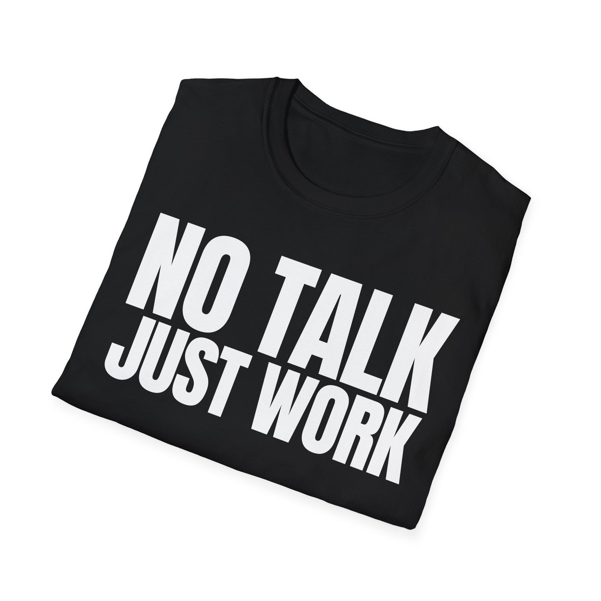 NO TALK JUST WORK T-SHIRT