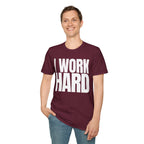 I WORK HARD T-SHIRT