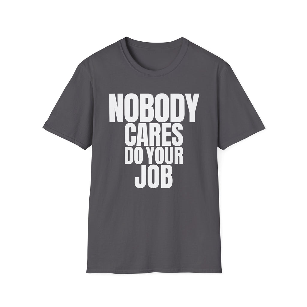 NOBODY CARES DO YOUR JOB T-SHIRT