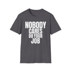 NOBODY CARES DO YOUR JOB T-SHIRT