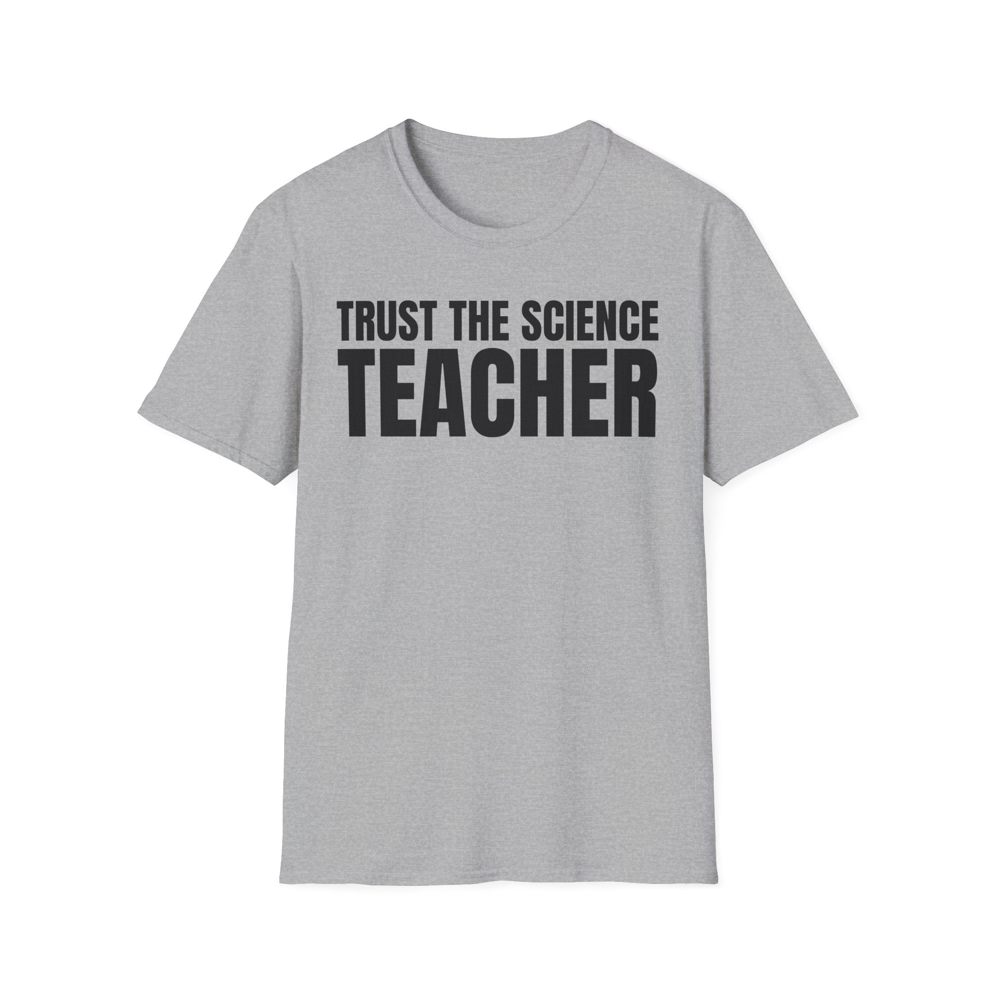 TRUST THE SIENCE TEACHER T-SHIRT