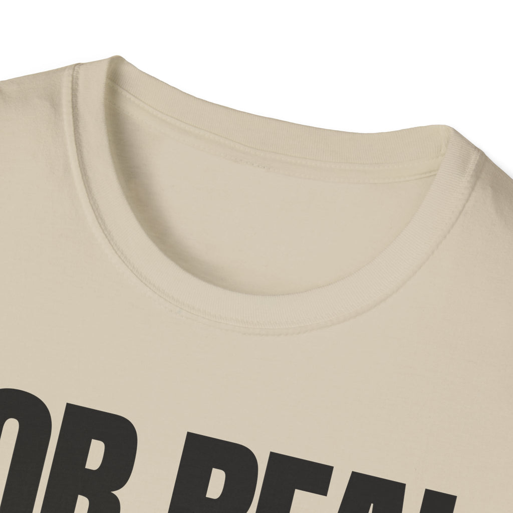 FOR REAL? T-SHIRT