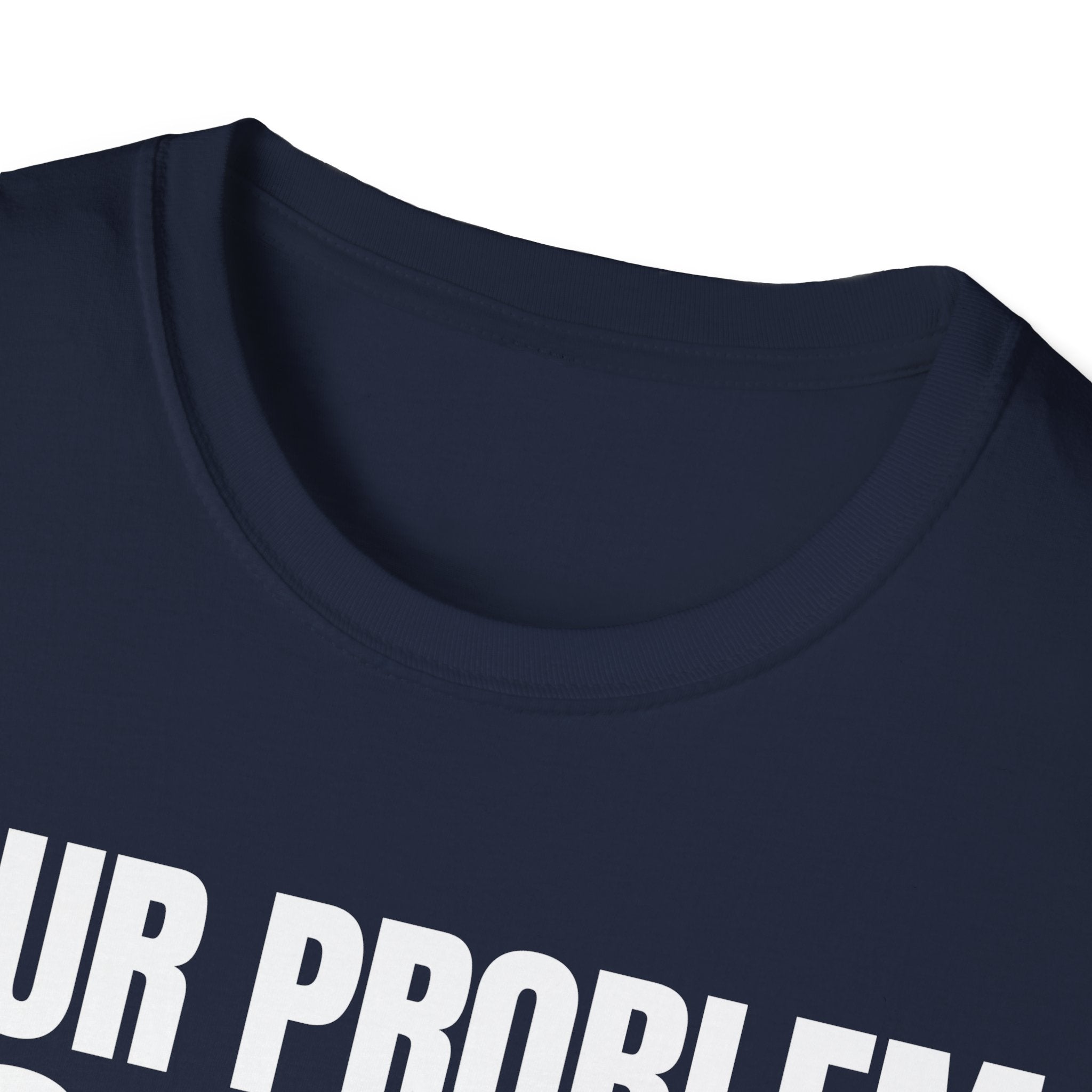 YOUR PROBLEM NOT MINE T-SHIRT