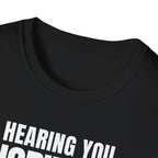 HEARING YOU IGNORING YOU T-SHIRT