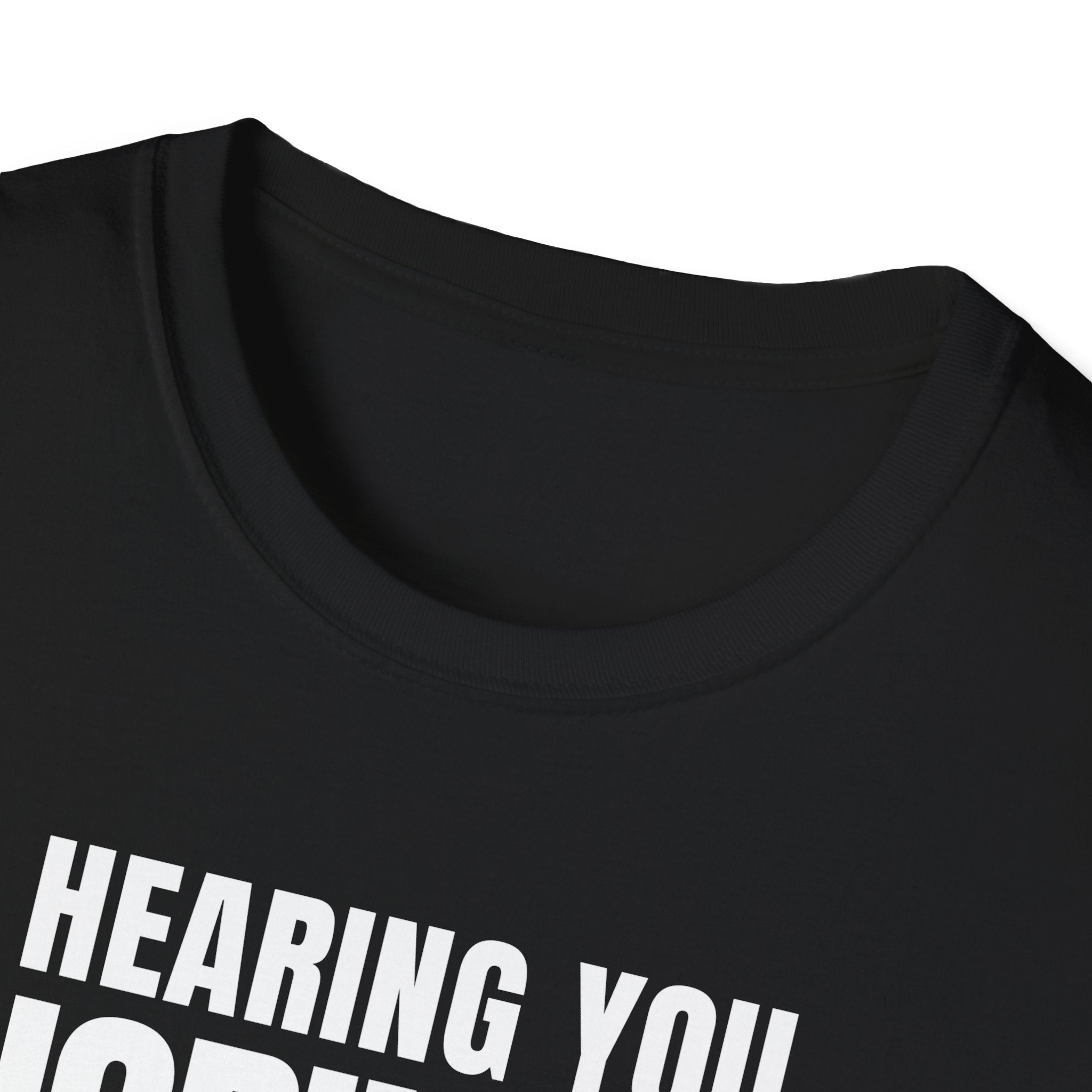 HEARING YOU IGNORING YOU T-SHIRT