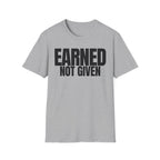 EARNED NOT GIVEN T-SHIRT