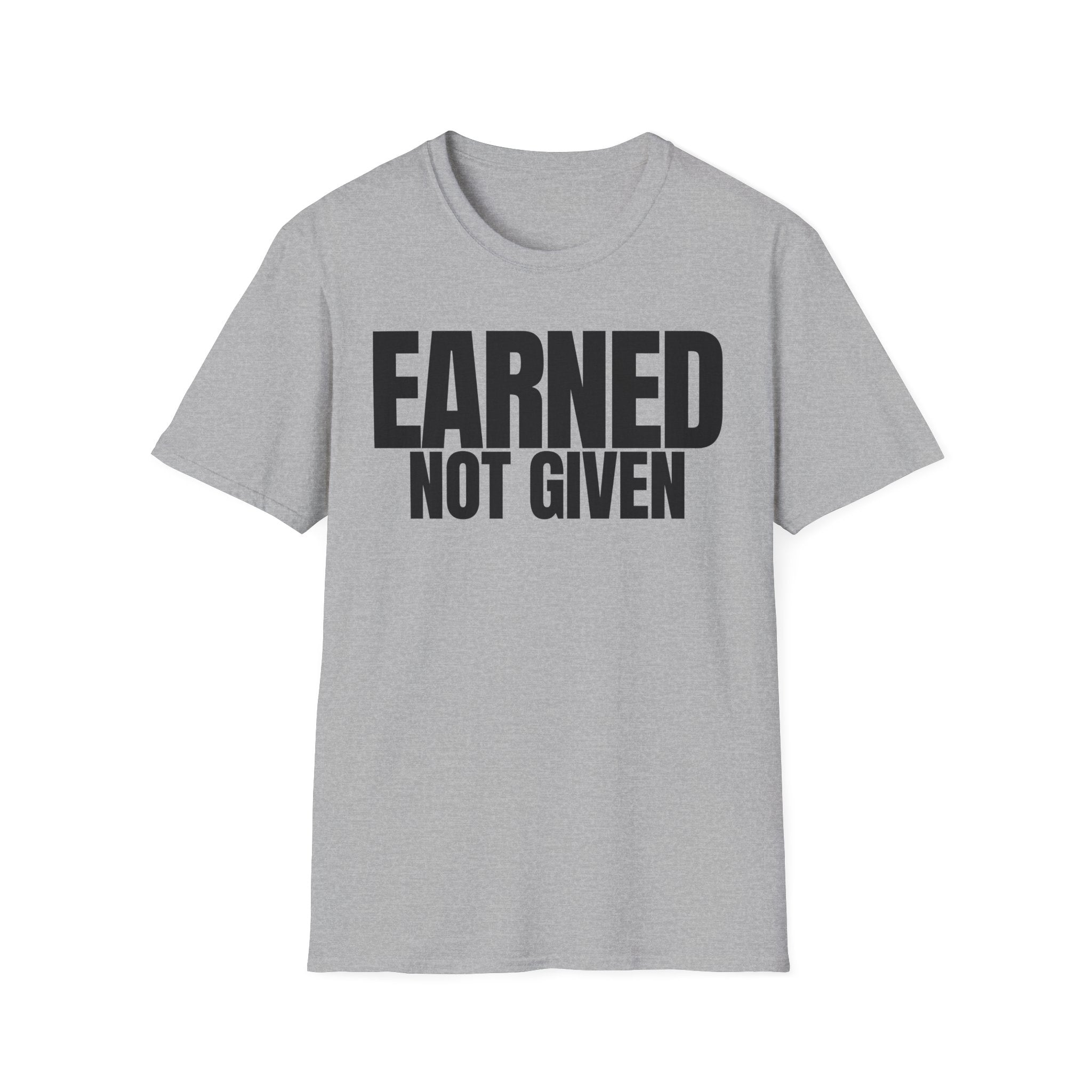 EARNED NOT GIVEN T-SHIRT