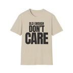 OLD ENOUGH DON'T CARE T-SHIRT