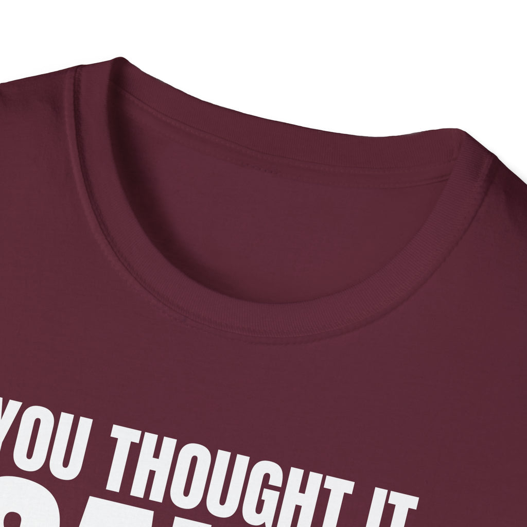 YOU THOUGHT IT I SAID IT T-SHIRT