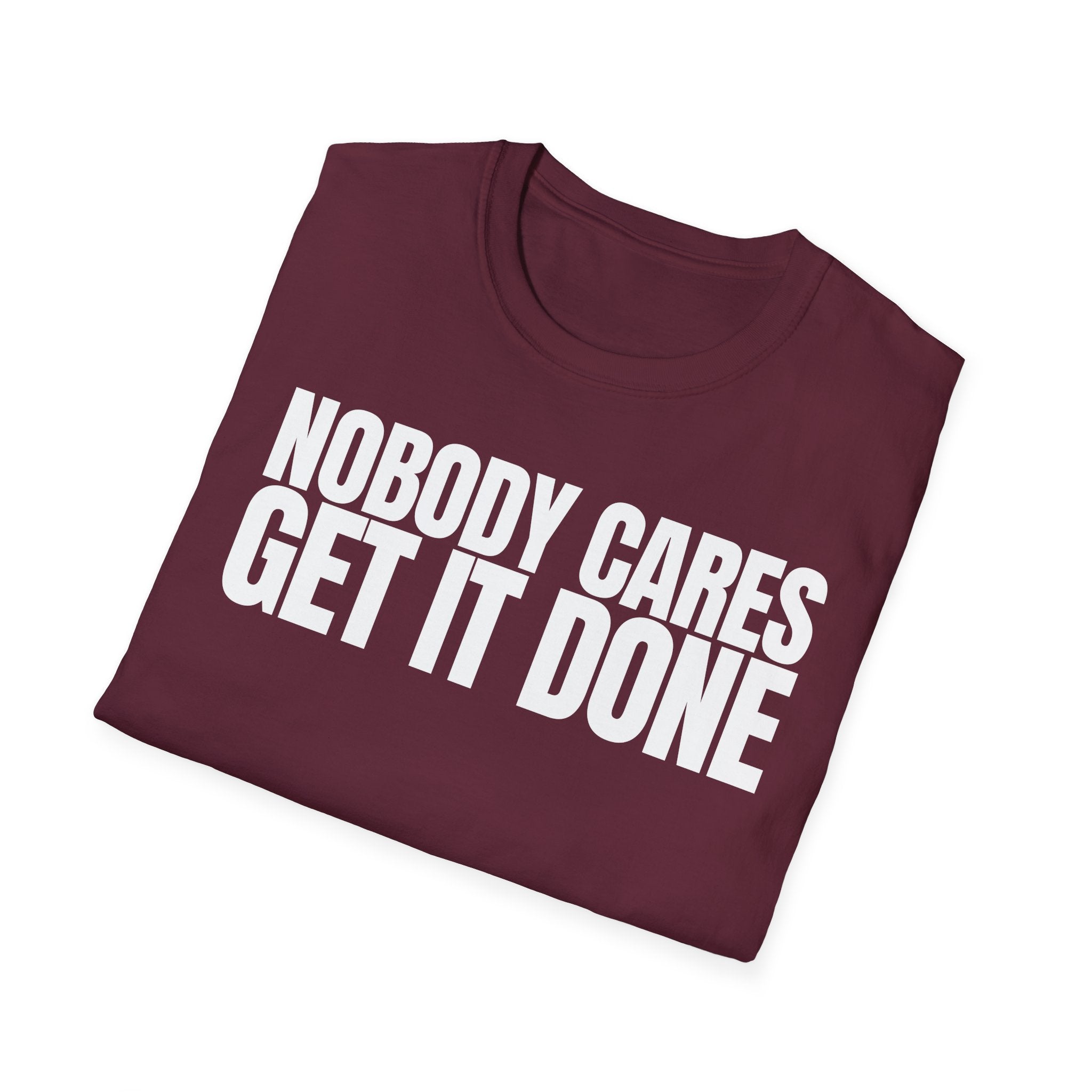 NOBODY CARES GET IT DONE T-SHIRT