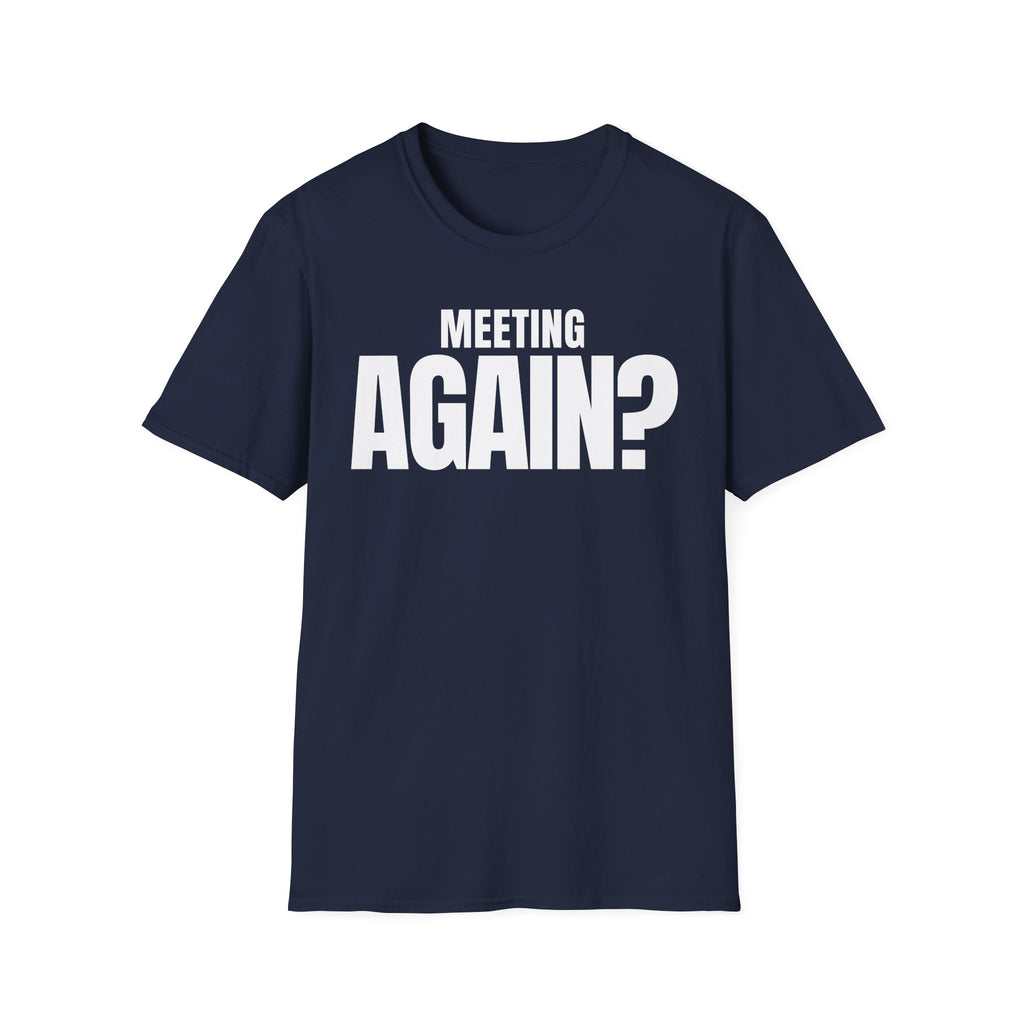 MEETING AGAIN? T-SHIRT