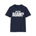 MEETING AGAIN? T-SHIRT