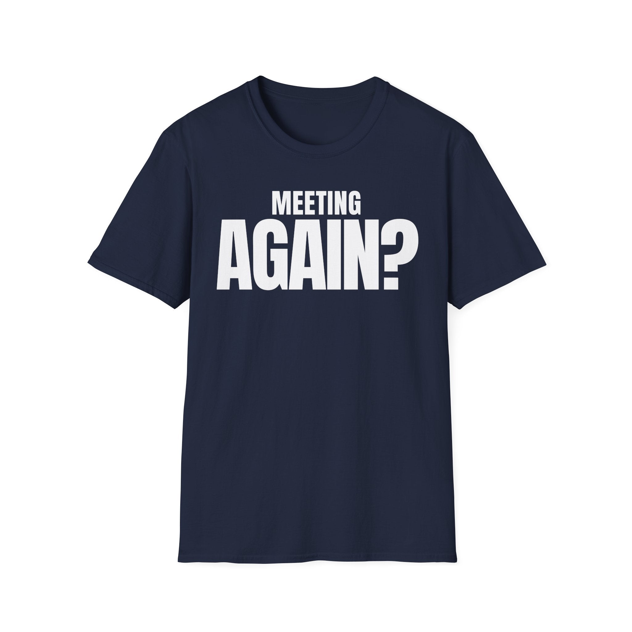 MEETING AGAIN? T-SHIRT