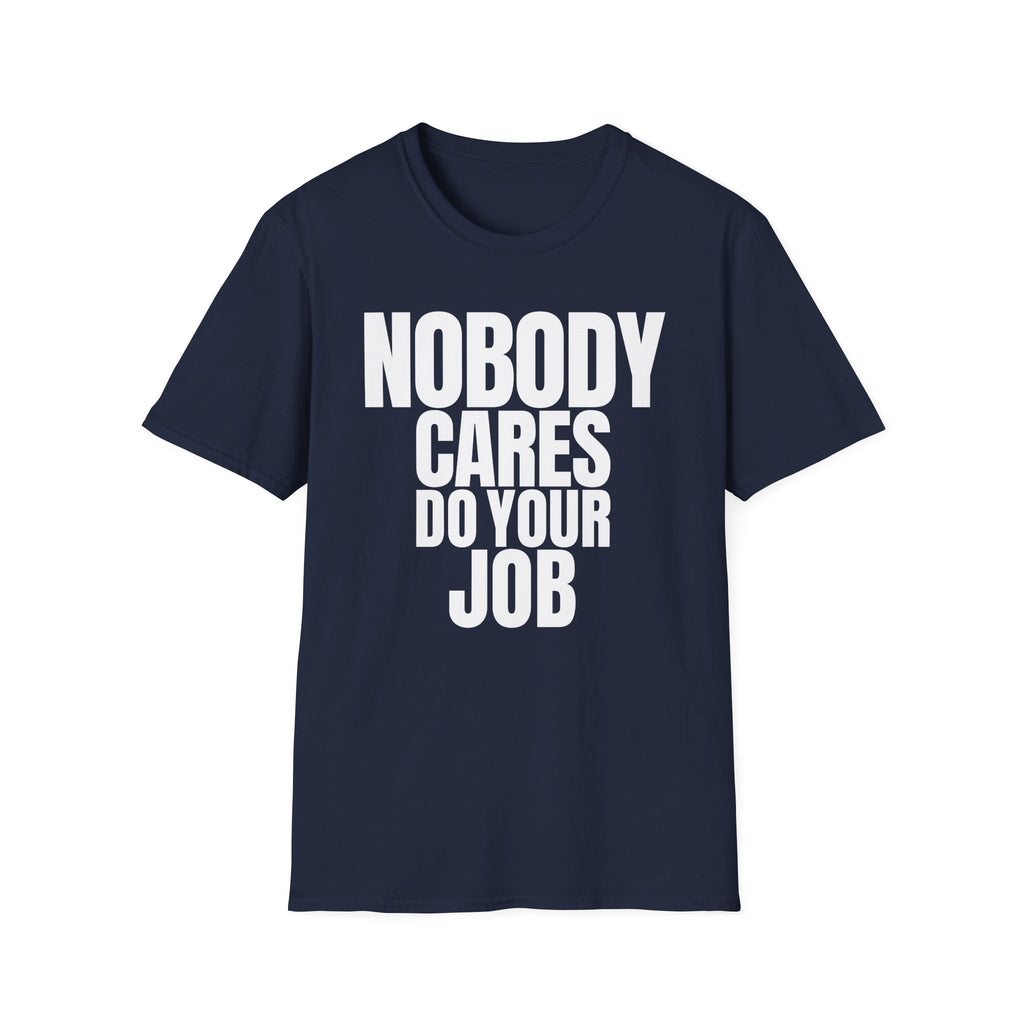 NOBODY CARES DO YOUR JOB T-SHIRT