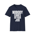 NOBODY CARES DO YOUR JOB T-SHIRT