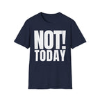 NOT TODAY T-SHIRT