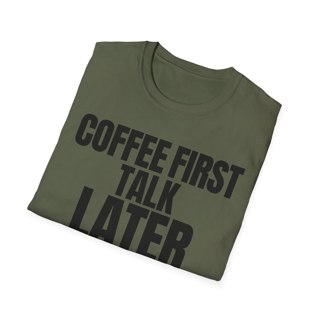 COFFEE FIRST TALK LATER T-SHIRT