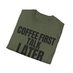 COFFEE FIRST TALK LATER T-SHIRT