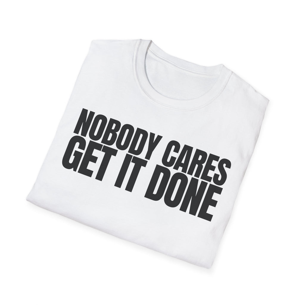 NOBODY CARES GET IT DONE T-SHIRT