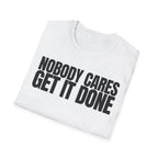 NOBODY CARES GET IT DONE T-SHIRT