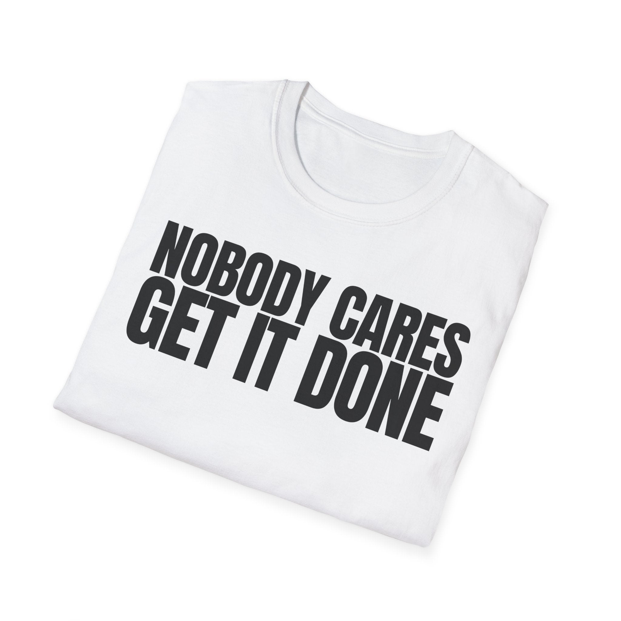 NOBODY CARES GET IT DONE T-SHIRT