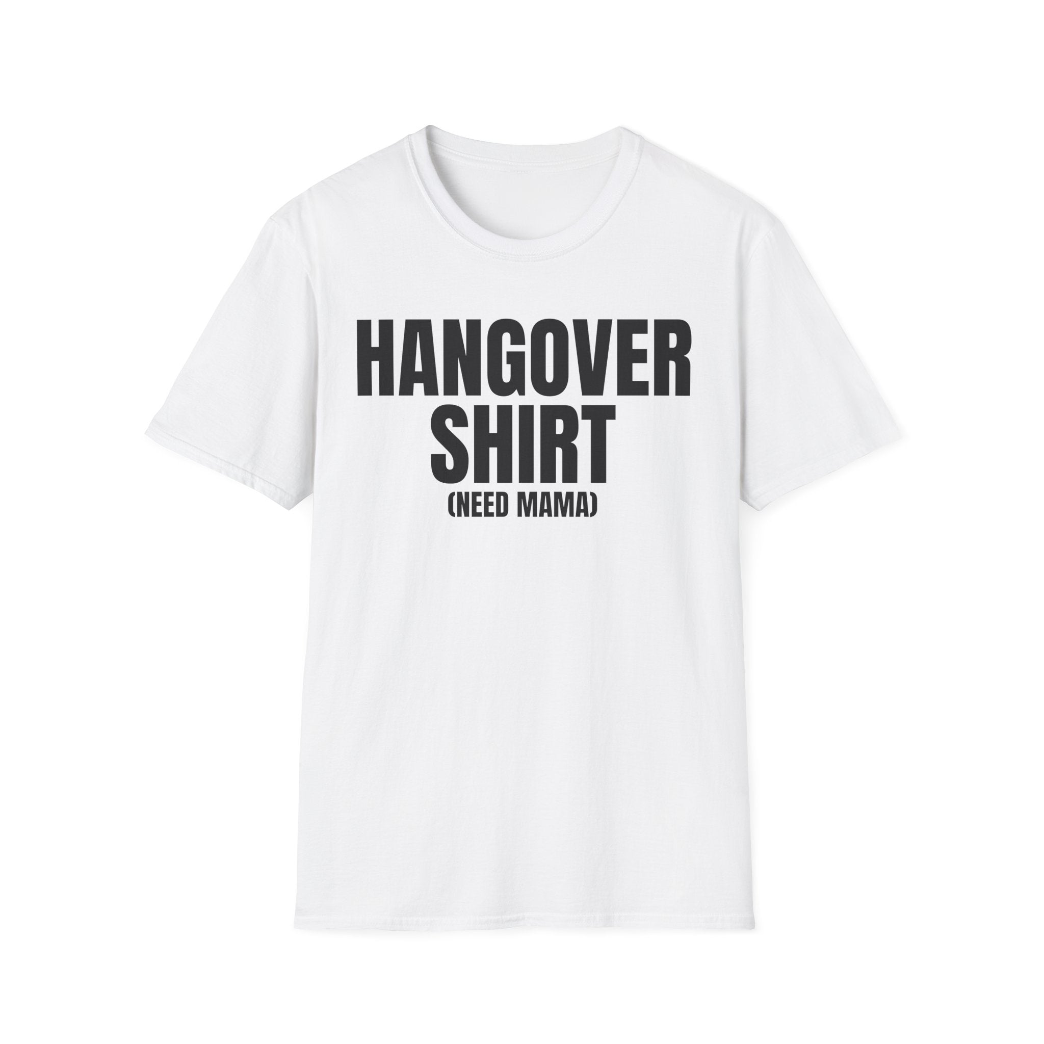 HANGOVER SHIRT (need mama) T-SHIRT