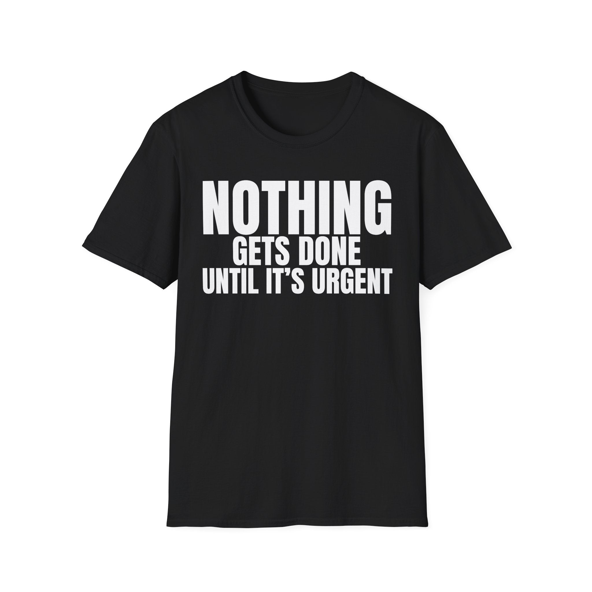 NOTHING GETS DONE UNTIL IT'S URGENT