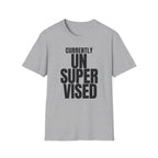 CURRENTLY UNSUPERVISED T-SHIRT