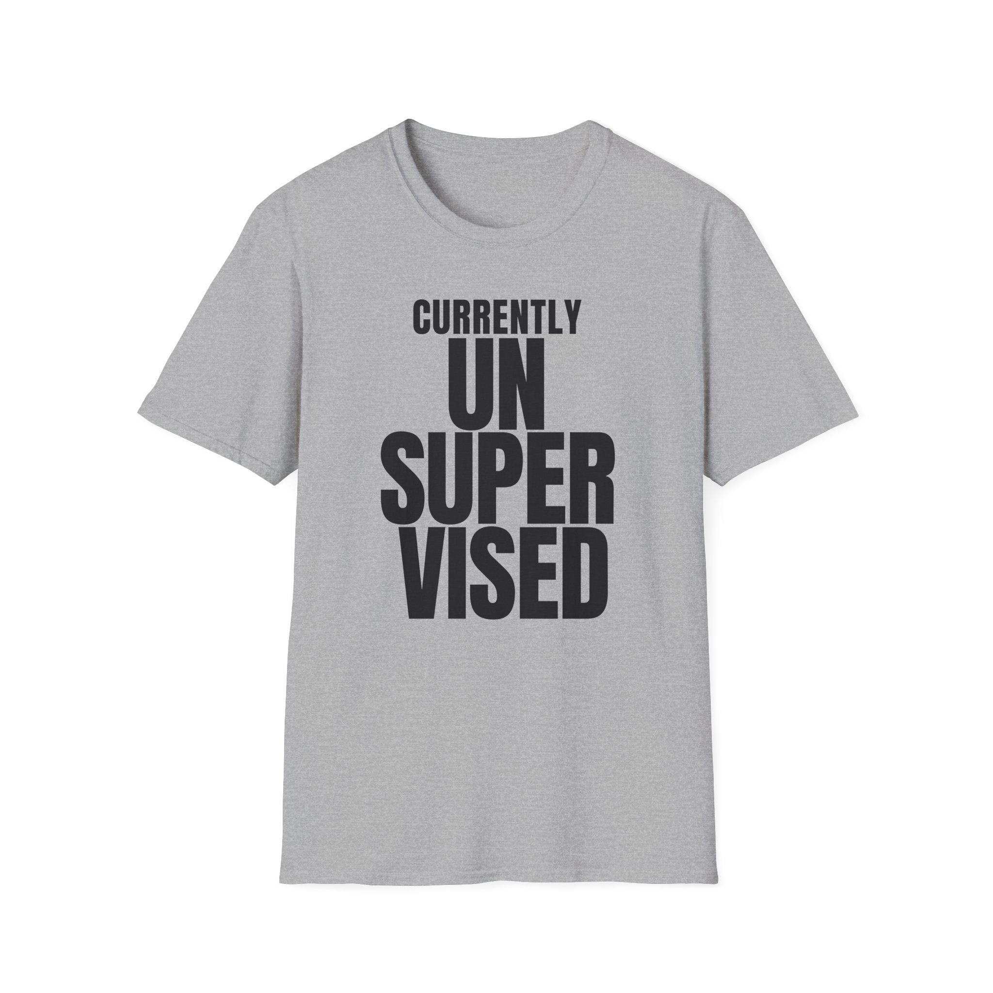 CURRENTLY UNSUPERVISED T-SHIRT