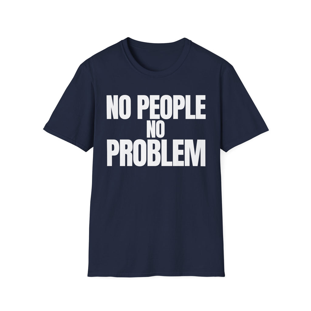 NO PEOPLE NO PROBLEM T-SHIRT