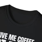 GIVE ME  COFFE NOT PEOPLE T-SHIRT