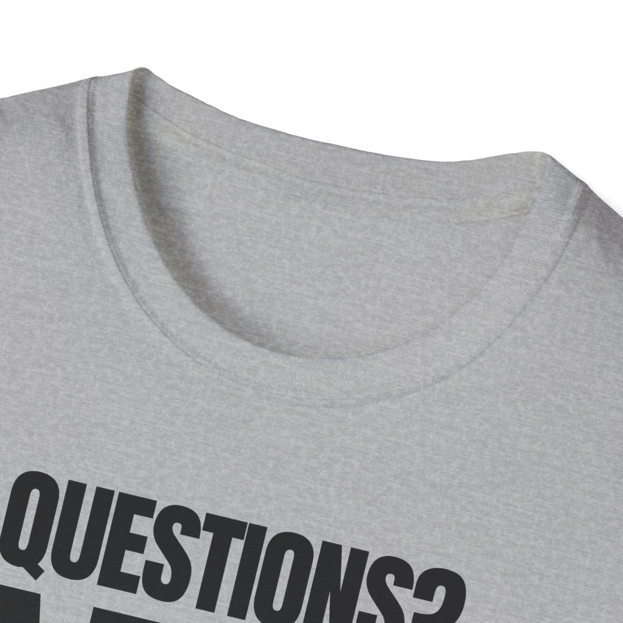QUESTIONS? NO T-SHIRT