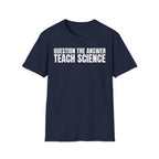 QUESTION THE ANSWER TEACH SCIENCE T-SHIRT
