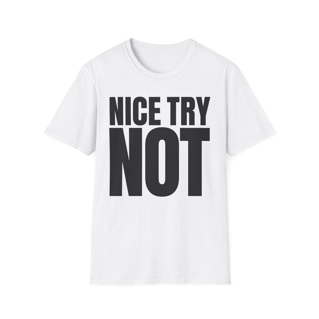 NICE TRY NOT T-SHIRT