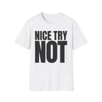 NICE TRY NOT T-SHIRT