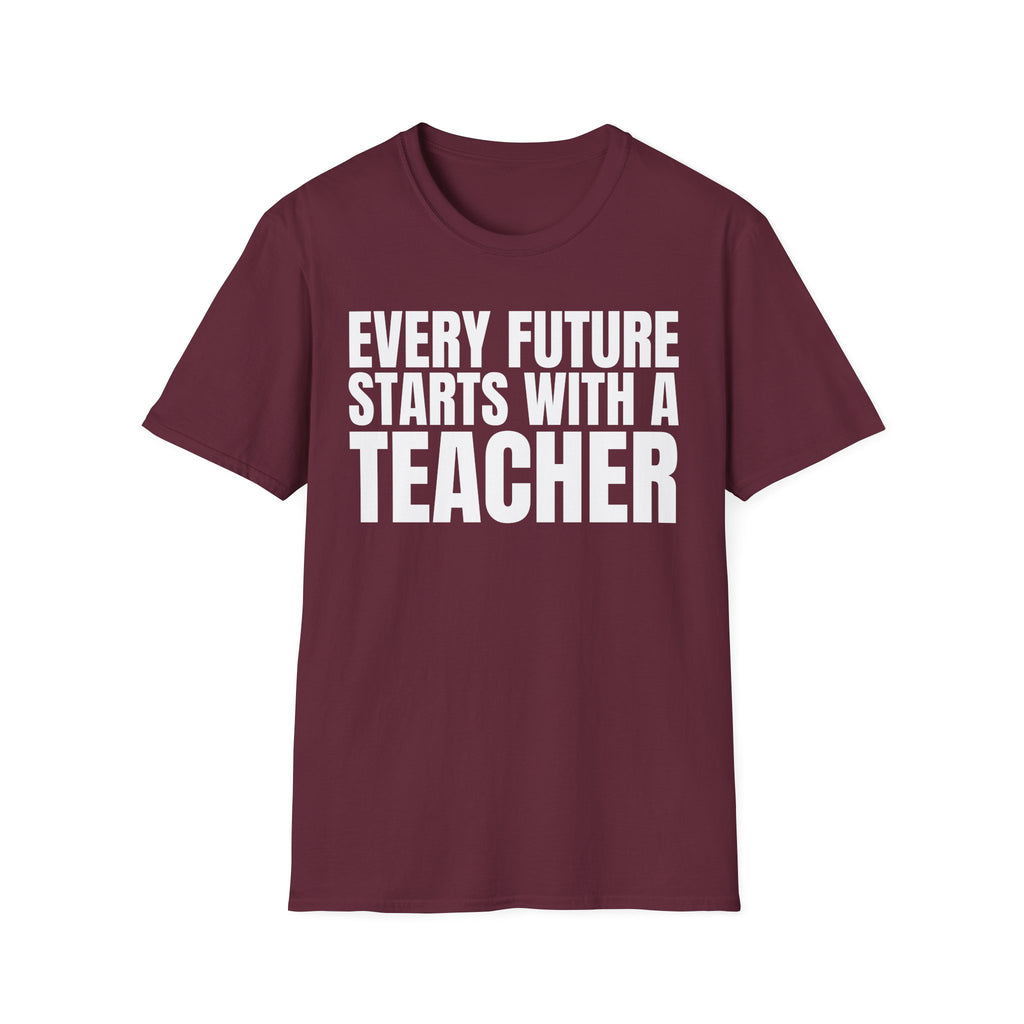 EVERY FUTURE STARTS WITH A TEACHER T-SHIRT