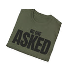 NO ONE ASKED T-SHIRT