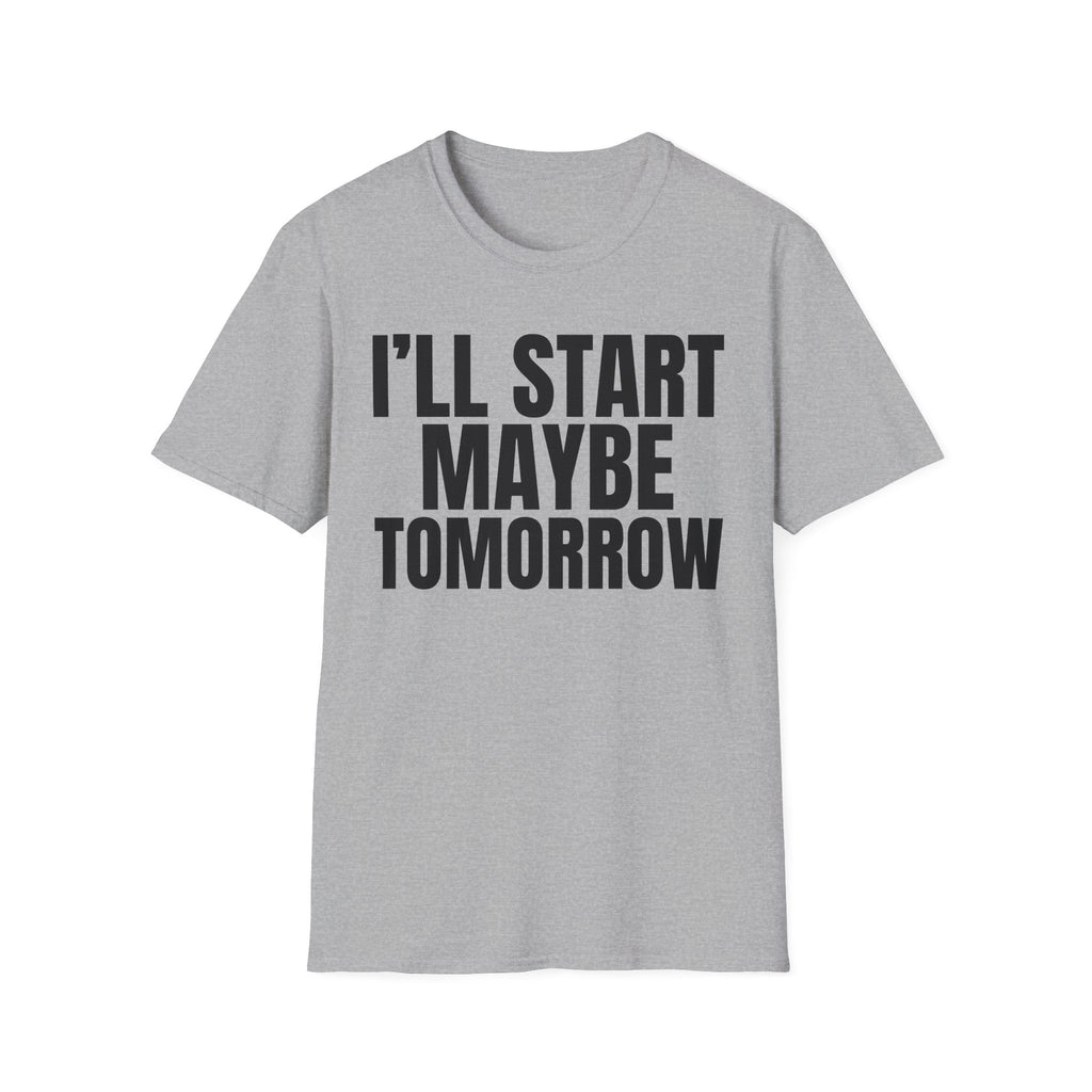I'LL START MAYBE TOMORROW T-SHIRT