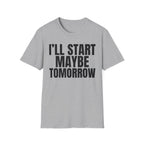 I'LL START MAYBE TOMORROW T-SHIRT